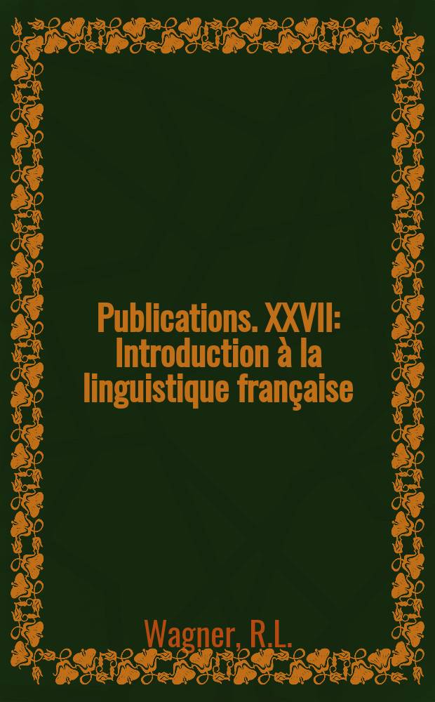 [Publications]. XXVII : Introduction à la linguistique française