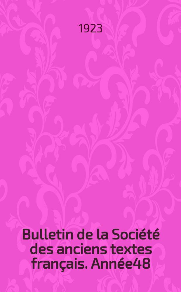 Bulletin de la Société des anciens textes français. Année48/49 : 1922/1923