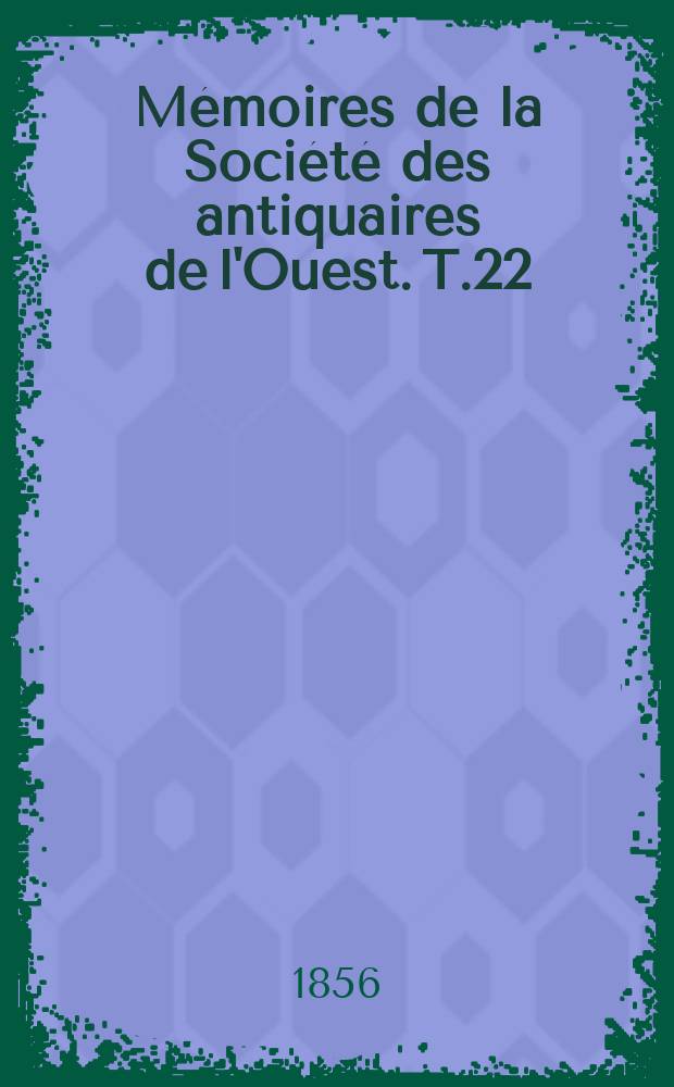 Mémoires de la Société des antiquaires de l'Ouest. T.22 : 1855