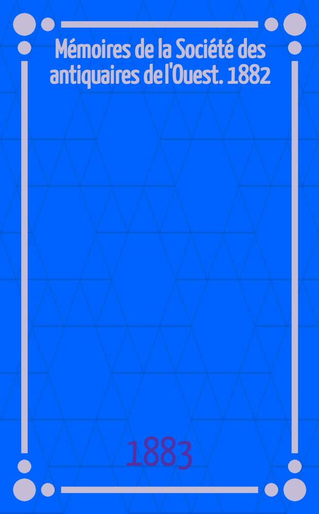 Mémoires de la Société des antiquaires de l'Ouest. 1882