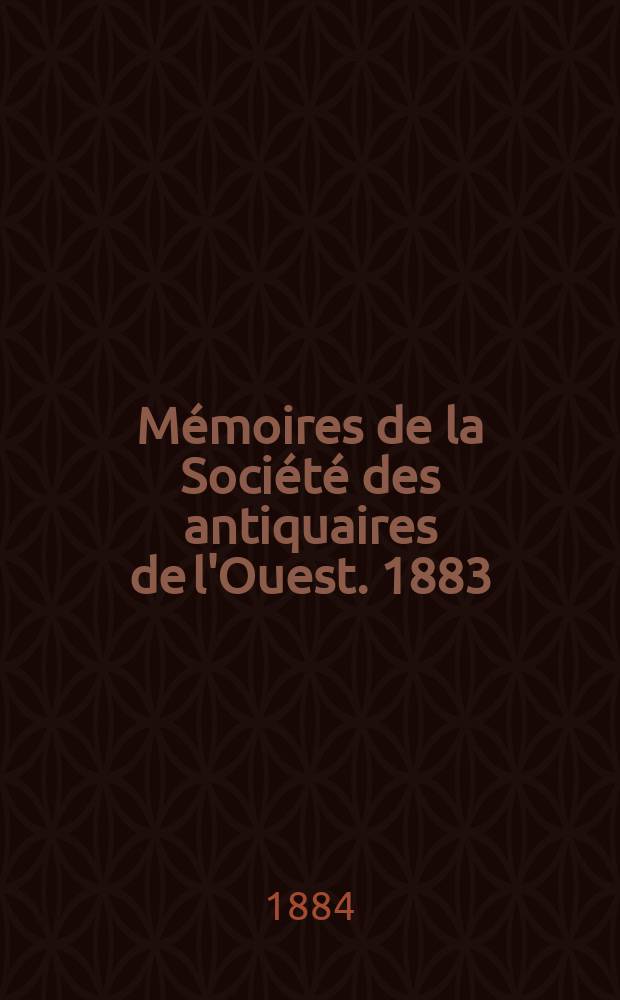 Mémoires de la Société des antiquaires de l'Ouest. 1883