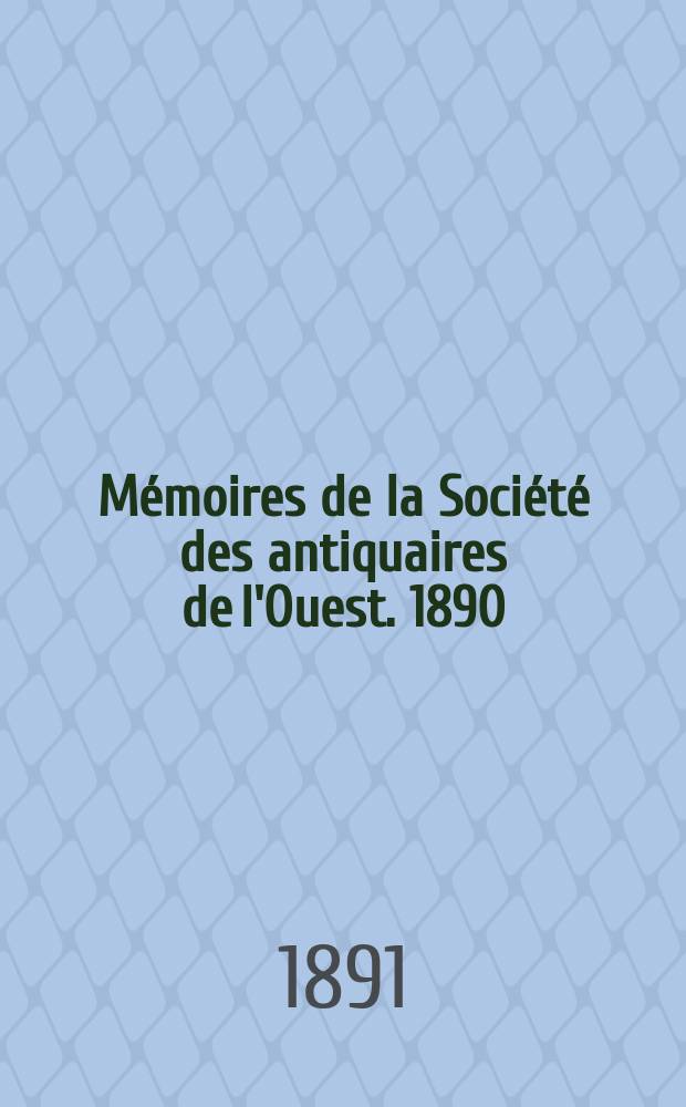 Mémoires de la Société des antiquaires de l'Ouest. 1890