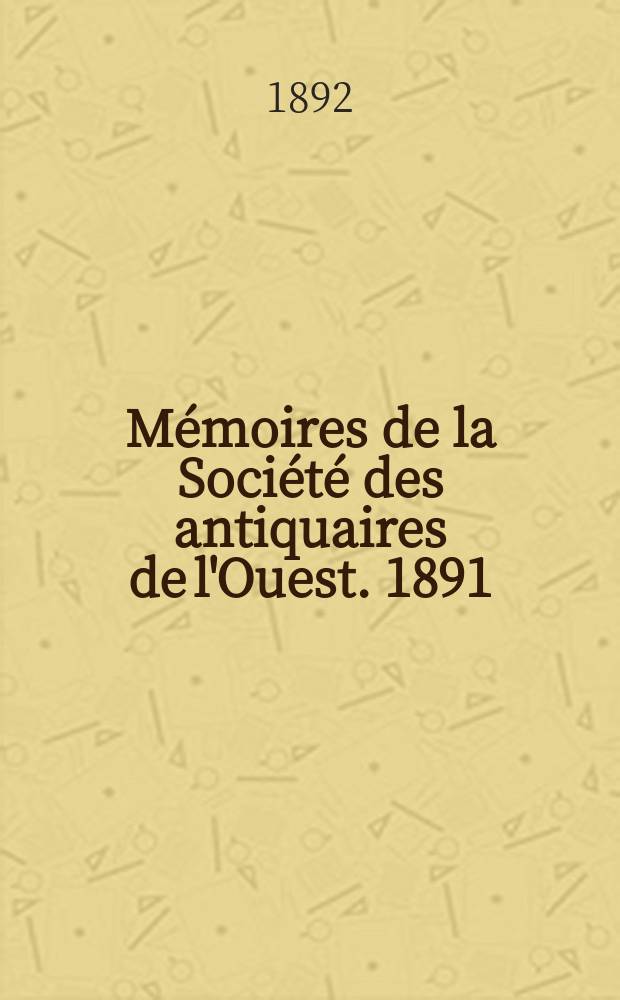 Mémoires de la Société des antiquaires de l'Ouest. 1891