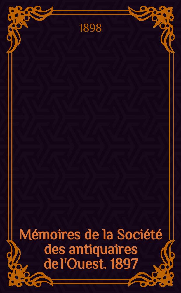 Mémoires de la Société des antiquaires de l'Ouest. 1897