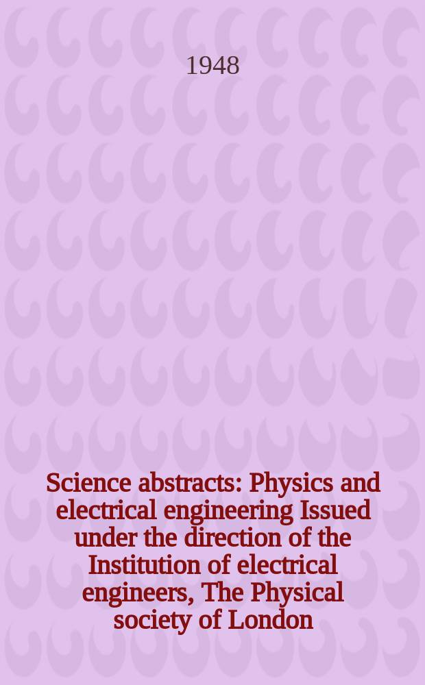 Science abstracts : Physics and electrical engineering Issued under the direction of the Institution of electrical engineers, The Physical society of London. Vol.51, №602