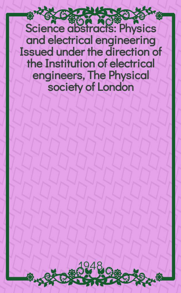 Science abstracts : Physics and electrical engineering Issued under the direction of the Institution of electrical engineers, The Physical society of London. Vol.51, №604