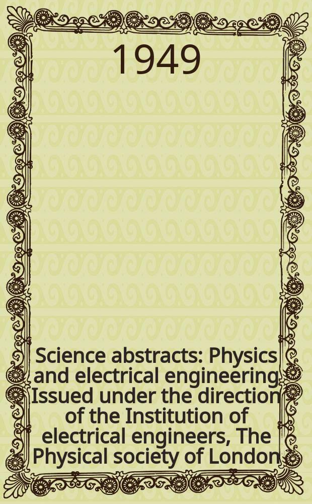 Science abstracts : Physics and electrical engineering Issued under the direction of the Institution of electrical engineers, The Physical society of London. Vol.52, №624