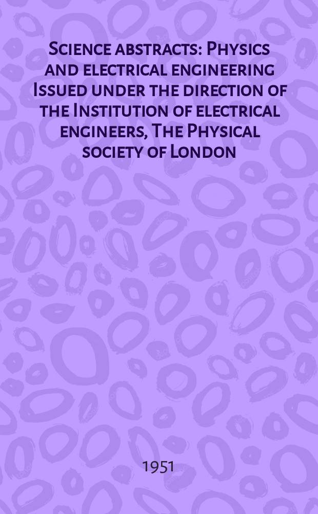 Science abstracts : Physics and electrical engineering Issued under the direction of the Institution of electrical engineers, The Physical society of London. Vol.54, №645