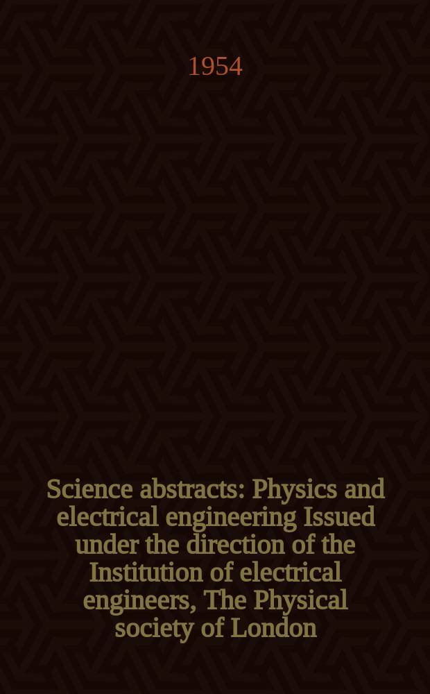 Science abstracts : Physics and electrical engineering Issued under the direction of the Institution of electrical engineers, The Physical society of London. Vol.57, №674
