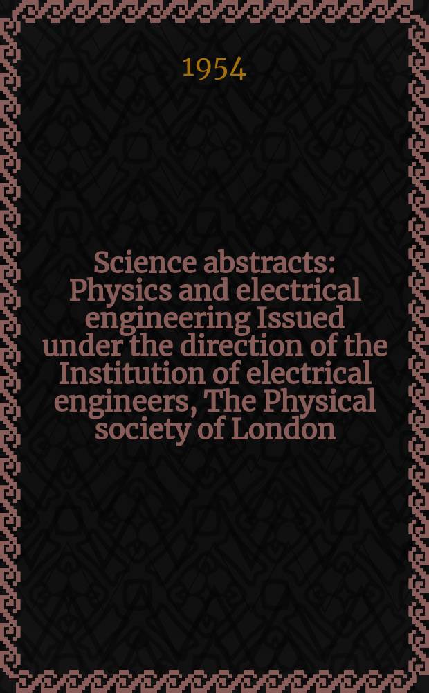 Science abstracts : Physics and electrical engineering Issued under the direction of the Institution of electrical engineers, The Physical society of London. Vol.57, №676