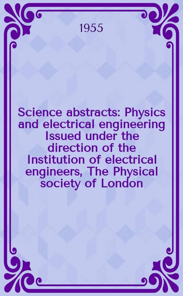 Science abstracts : Physics and electrical engineering Issued under the direction of the Institution of electrical engineers, The Physical society of London. Vol.58, №689