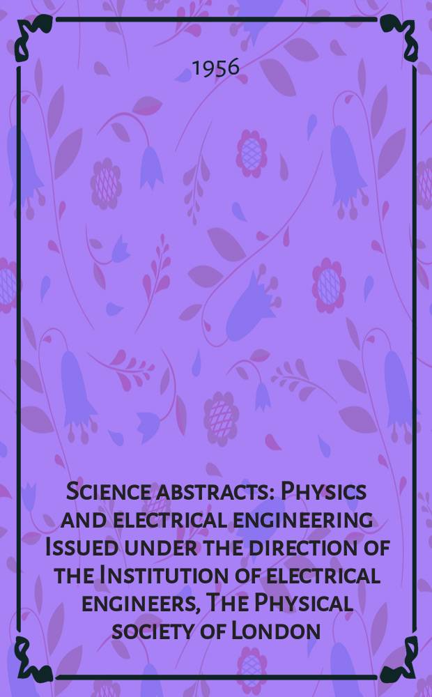 Science abstracts : Physics and electrical engineering Issued under the direction of the Institution of electrical engineers, The Physical society of London. Vol.59, №697