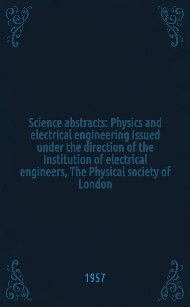 Science abstracts : Physics and electrical engineering Issued under the direction of the Institution of electrical engineers, The Physical society of London. Vol.60, №710