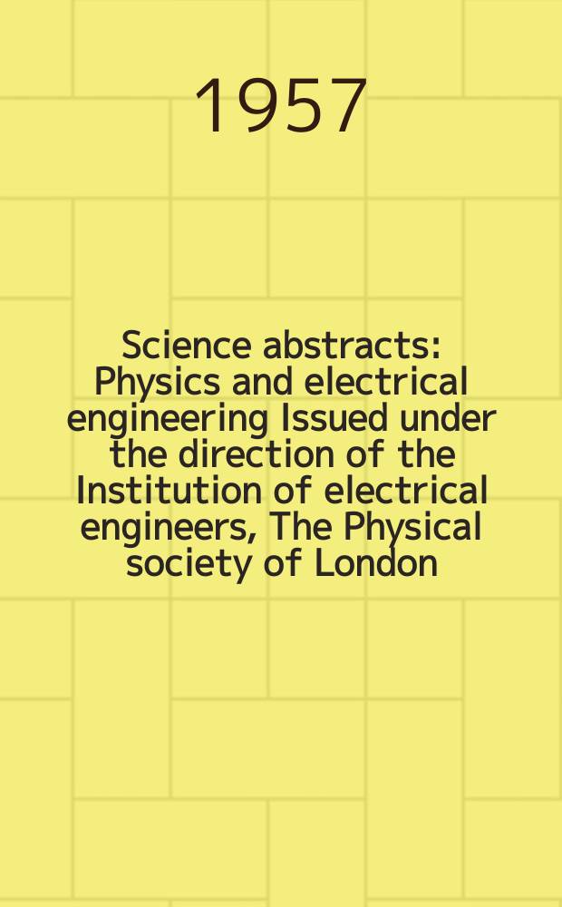 Science abstracts : Physics and electrical engineering Issued under the direction of the Institution of electrical engineers, The Physical society of London. Vol.60, №713