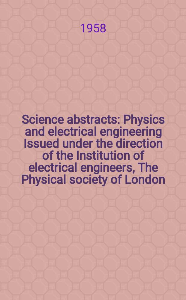 Science abstracts : Physics and electrical engineering Issued under the direction of the Institution of electrical engineers, The Physical society of London. Vol.61, №732
