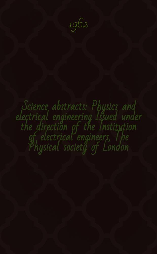 Science abstracts : Physics and electrical engineering Issued under the direction of the Institution of electrical engineers, The Physical society of London. Vol.65, №773
