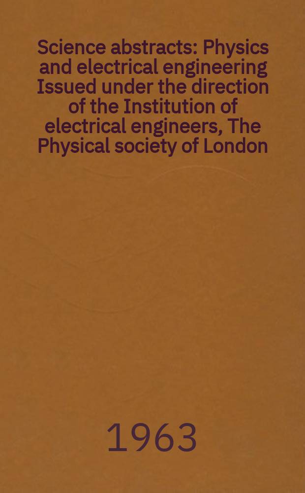 Science abstracts : Physics and electrical engineering Issued under the direction of the Institution of electrical engineers, The Physical society of London. Vol.66, №784