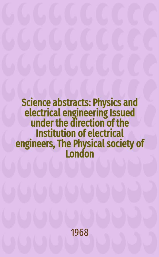 Science abstracts : Physics and electrical engineering Issued under the direction of the Institution of electrical engineers, The Physical society of London. Vol.71, №849