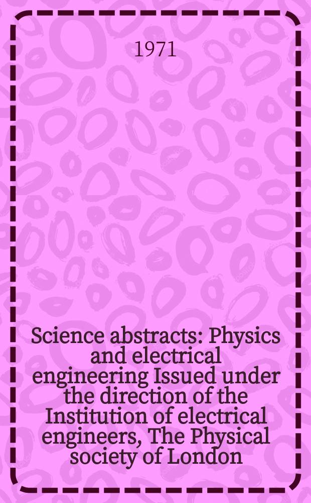 Science abstracts : Physics and electrical engineering Issued under the direction of the Institution of electrical engineers, The Physical society of London. Vol.74, №918
