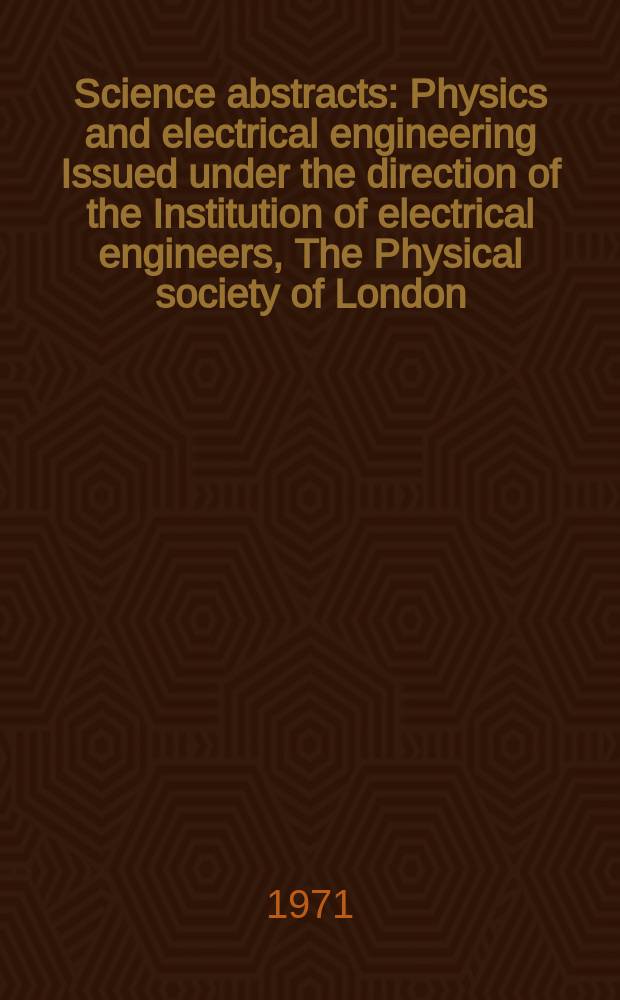 Science abstracts : Physics and electrical engineering Issued under the direction of the Institution of electrical engineers, The Physical society of London. Vol.74, №921
