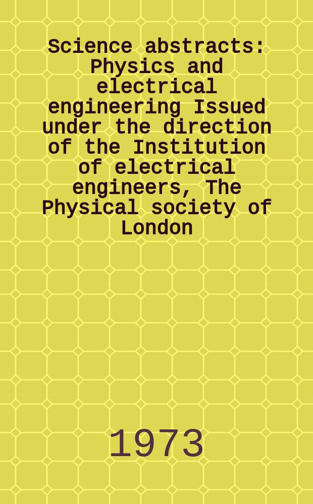 Science abstracts : Physics and electrical engineering Issued under the direction of the Institution of electrical engineers, The Physical society of London. Vol.76, №965