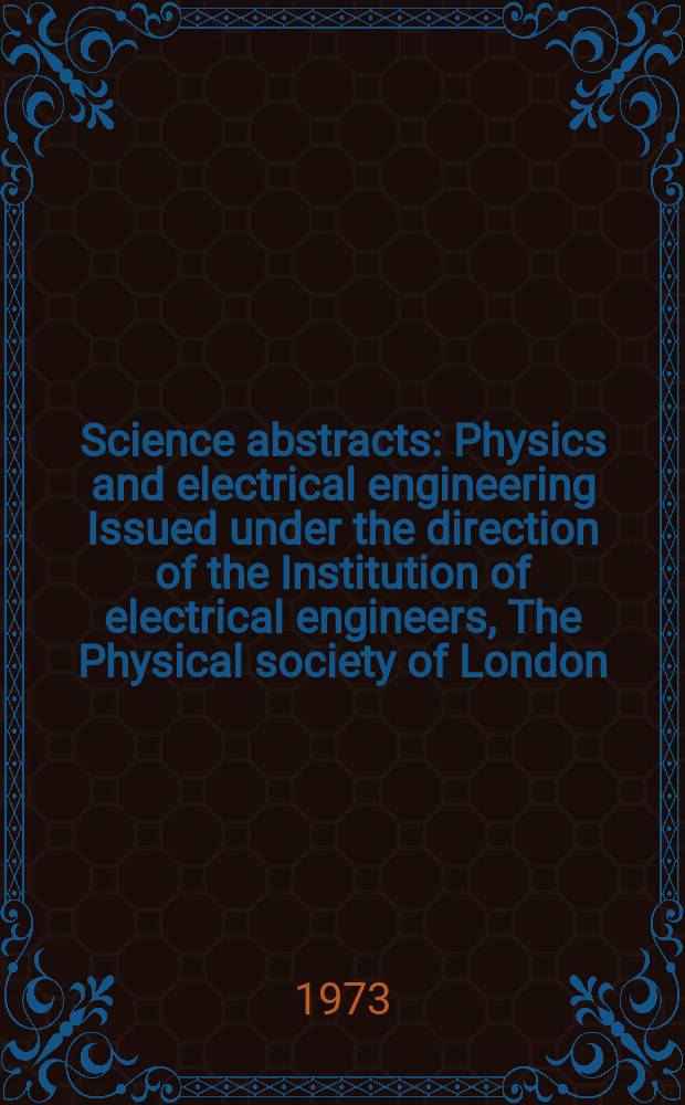 Science abstracts : Physics and electrical engineering Issued under the direction of the Institution of electrical engineers, The Physical society of London. Vol.76, №967