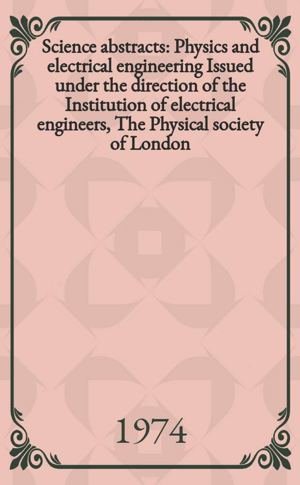 Science abstracts : Physics and electrical engineering Issued under the direction of the Institution of electrical engineers, The Physical society of London. Vol.77, №987