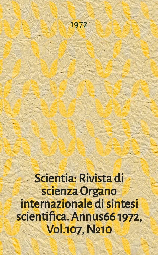 Scientia : Rivista di scienza Organo internazionale di sintesi scientifica. Annus66 1972, Vol.107, №10