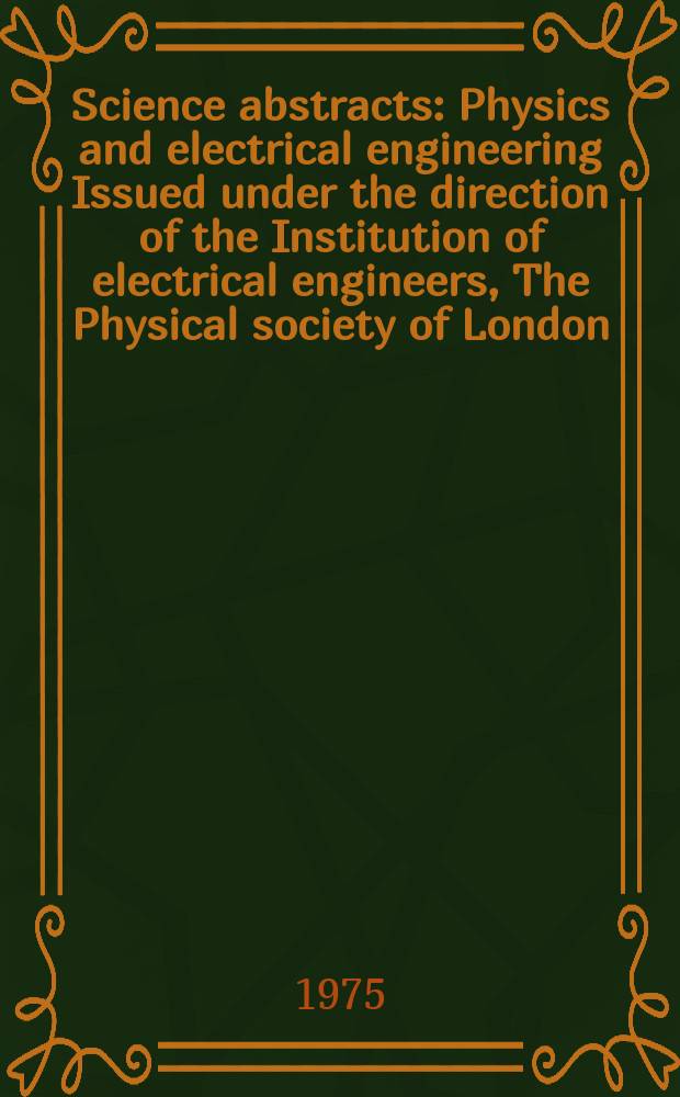 Science abstracts : Physics and electrical engineering Issued under the direction of the Institution of electrical engineers, The Physical society of London. Vol.78, №1023