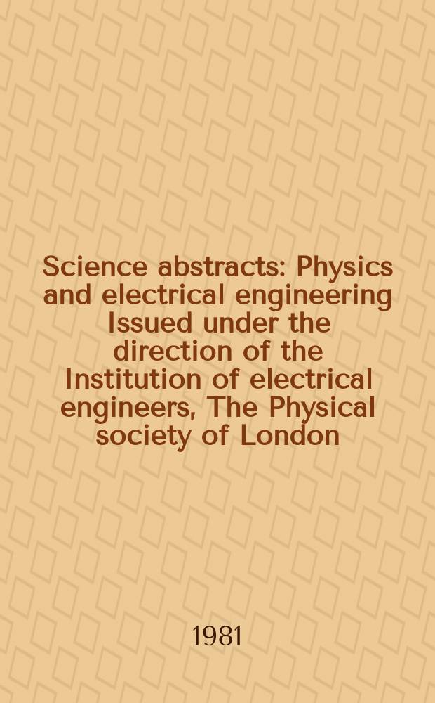 Science abstracts : Physics and electrical engineering Issued under the direction of the Institution of electrical engineers, The Physical society of London. Vol.84, №1172