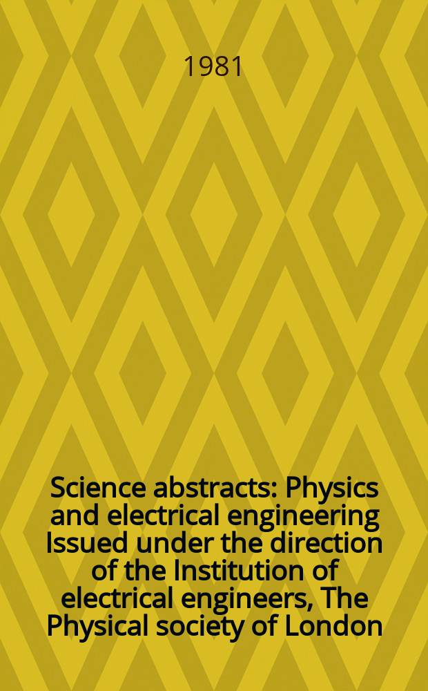 Science abstracts : Physics and electrical engineering Issued under the direction of the Institution of electrical engineers, The Physical society of London. Vol.84, №1173