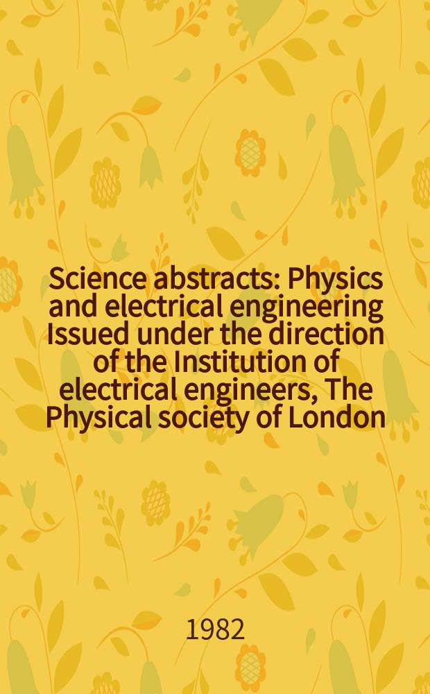 Science abstracts : Physics and electrical engineering Issued under the direction of the Institution of electrical engineers, The Physical society of London. Vol.85, №1179
