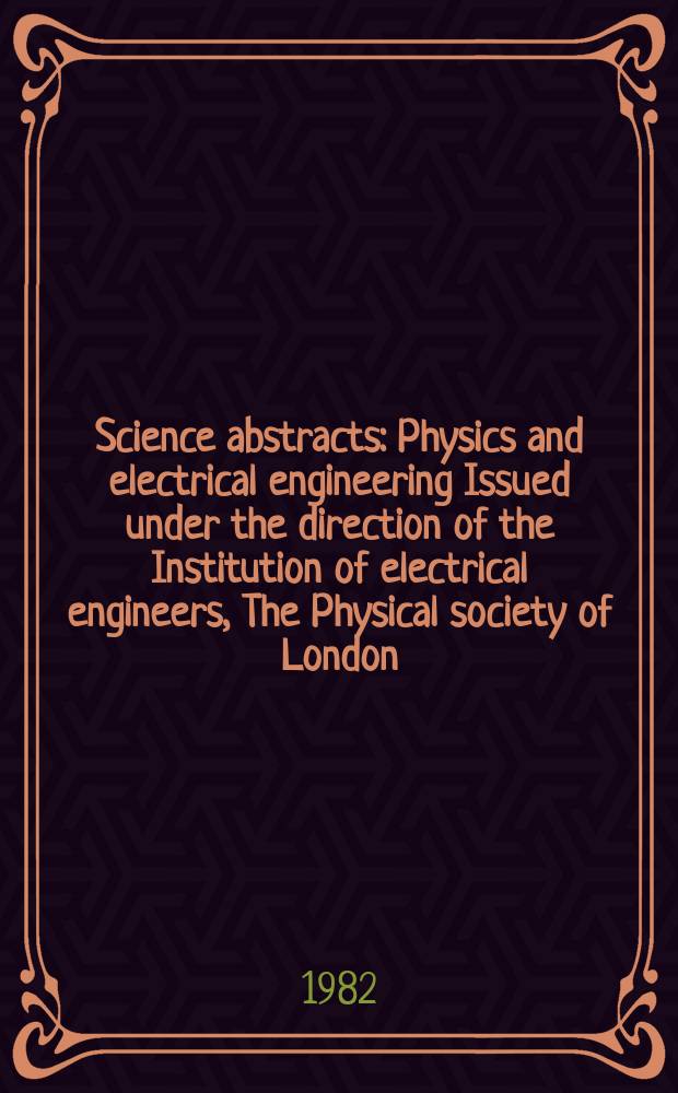 Science abstracts : Physics and electrical engineering Issued under the direction of the Institution of electrical engineers, The Physical society of London. Vol.85, №1183