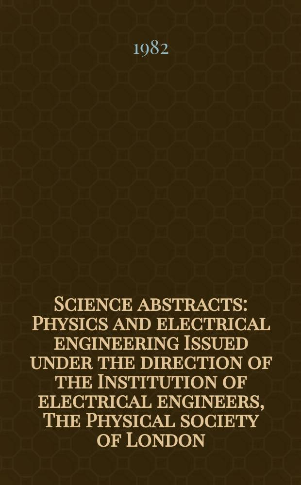 Science abstracts : Physics and electrical engineering Issued under the direction of the Institution of electrical engineers, The Physical society of London. Vol.85, №1187