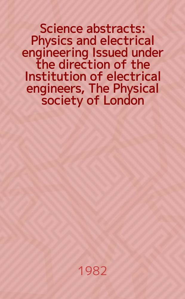 Science abstracts : Physics and electrical engineering Issued under the direction of the Institution of electrical engineers, The Physical society of London. Vol.85, №1196