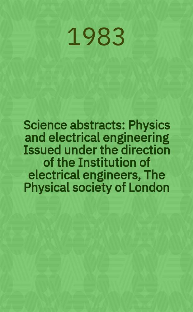 Science abstracts : Physics and electrical engineering Issued under the direction of the Institution of electrical engineers, The Physical society of London. Vol.86, №1221