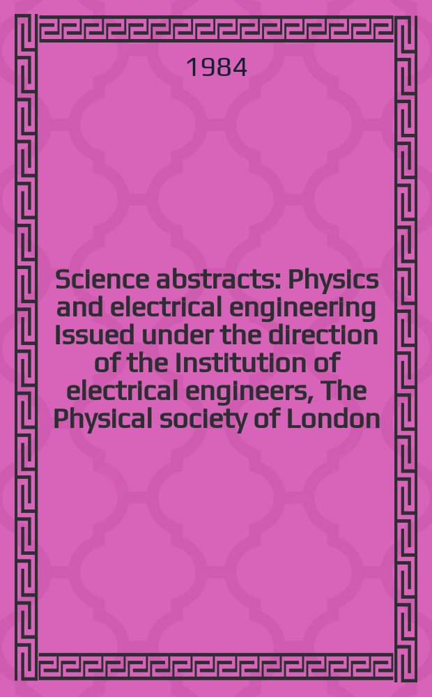 Science abstracts : Physics and electrical engineering Issued under the direction of the Institution of electrical engineers, The Physical society of London. Vol.87, №1227