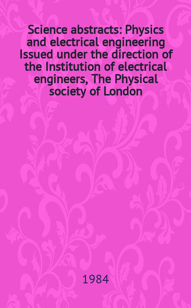 Science abstracts : Physics and electrical engineering Issued under the direction of the Institution of electrical engineers, The Physical society of London. Vol.87, №1230