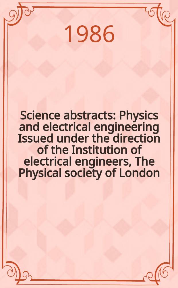 Science abstracts : Physics and electrical engineering Issued under the direction of the Institution of electrical engineers, The Physical society of London. Vol.89, №1276
