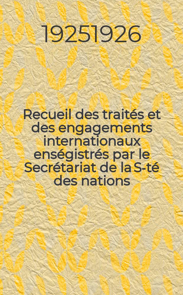 Recueil des trait&eacute;s et des engagements internationaux ens&eacute;gistr&eacute;s par le Secr&eacute;tariat de la S-t&eacute; des nations : Treaty series. Vol.40/63 1925/1927, №2, Trait&eacute;s №1480