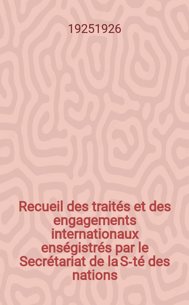Recueil des traités et des engagements internationaux enségistrés par le Secrétariat de la S-té des nations : Treaty series. Vol.40/63 1925/1927, №2, Traités №1492