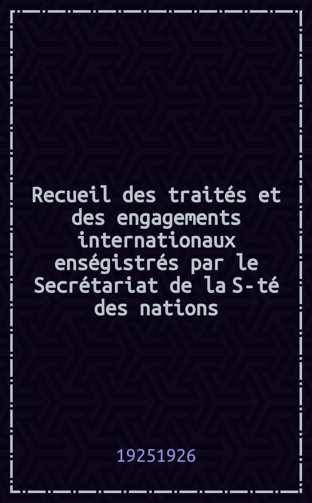 Recueil des traités et des engagements internationaux enségistrés par le Secrétariat de la S-té des nations : Treaty series. Vol.40/63 1925/1927, №2, Traités №1497