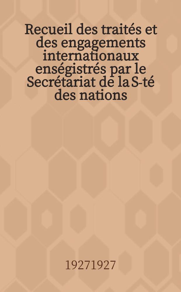 Recueil des traités et des engagements internationaux enségistrés par le Secrétariat de la S-té des nations : Treaty series. Vol.64/88 1927/1929, №3, Traités №1512