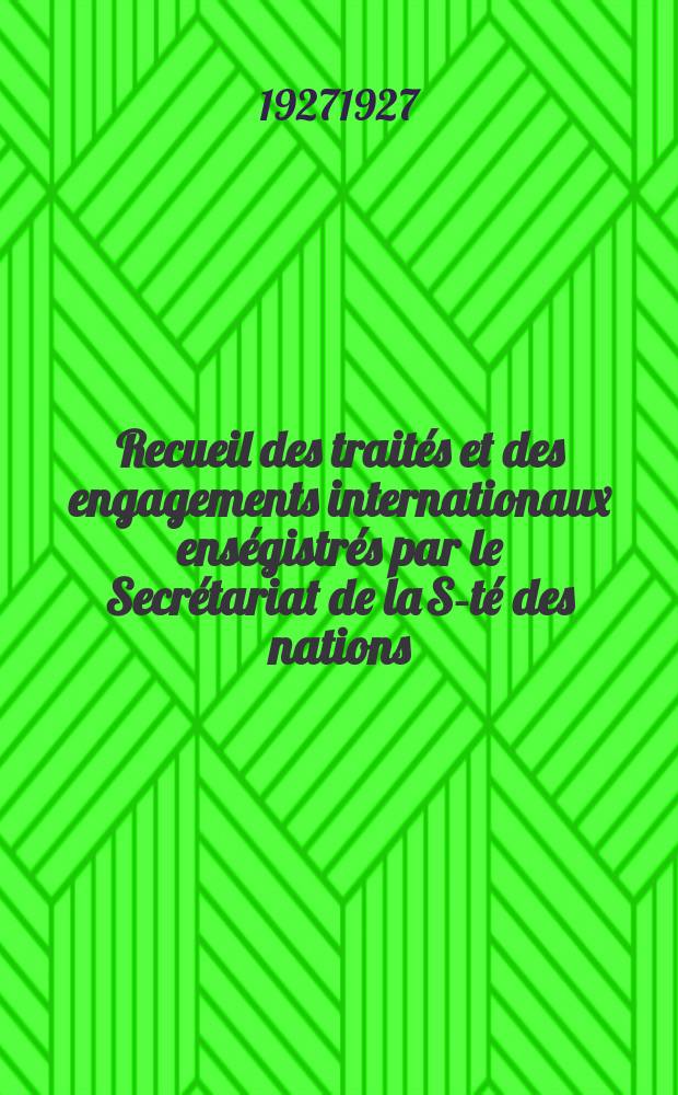 Recueil des traités et des engagements internationaux enségistrés par le Secrétariat de la S-té des nations : Treaty series. Vol.64/88 1927/1929, №3, Traités №1521