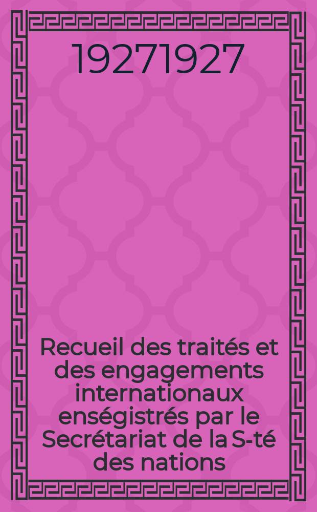 Recueil des traités et des engagements internationaux enségistrés par le Secrétariat de la S-té des nations : Treaty series. Vol.64/88 1927/1929, №3, Traités №1522