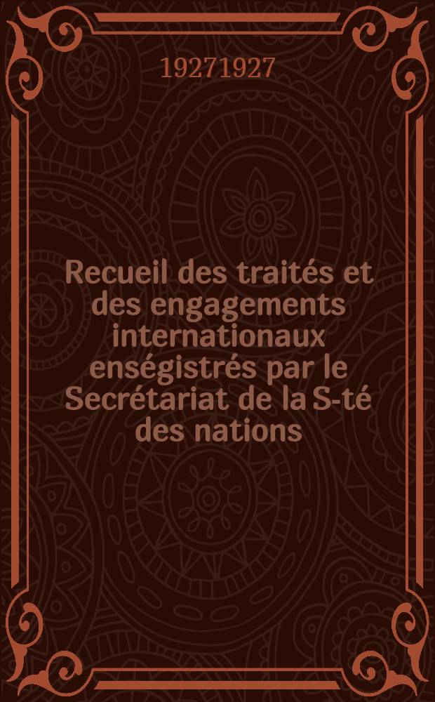 Recueil des traités et des engagements internationaux enségistrés par le Secrétariat de la S-té des nations : Treaty series. Vol.64/88 1927/1929, №3, Traités №1543