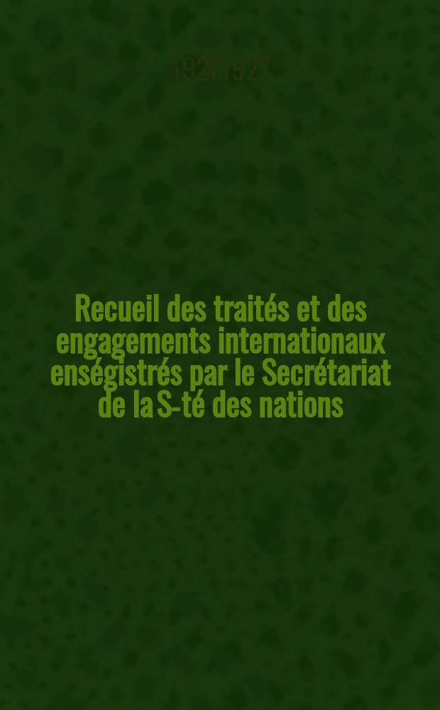 Recueil des traités et des engagements internationaux enségistrés par le Secrétariat de la S-té des nations : Treaty series. Vol.64/88 1927/1929, №3, Traités №1554