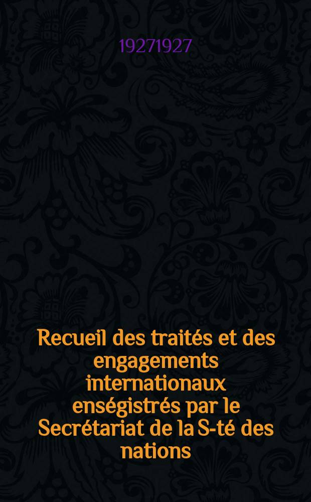 Recueil des traités et des engagements internationaux enségistrés par le Secrétariat de la S-té des nations : Treaty series. Vol.64/88 1927/1929, №3, Traités №1556