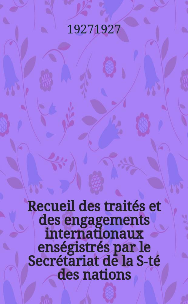 Recueil des traités et des engagements internationaux enségistrés par le Secrétariat de la S-té des nations : Treaty series. Vol.64/88 1927/1929, №3, Traités №1569