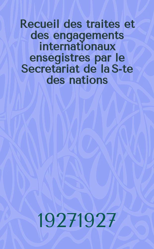 Recueil des traités et des engagements internationaux enségistrés par le Secrétariat de la S-té des nations : Treaty series. Vol.64/88 1927/1929, №3, Traités №1575